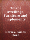 Cover image for Omaha Dwellings, Furniture and Implements